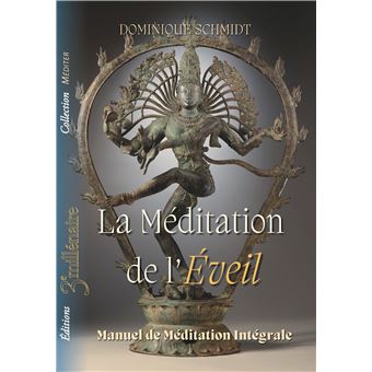 La méditation de l'éveil | Manuel de Méditation Intégrale la mÉditation de l’Éveil – manuel de méditation intégrale auteur: dominique schmidt